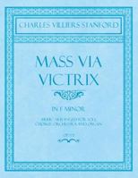 Mass Via Victrix - In F Minor - Music Arranged for Soli, Chorus, Orchestra and Organ - Op.173 1528707087 Book Cover