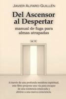 Del Ascensor al Despertar: manual de fuga para almas atrapadas (Spanish Edition) B0FK2PCL1Q Book Cover