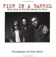 Fish in a Barrel: Nick Cave and the Bad Seeds on Tour 1880985179 Book Cover