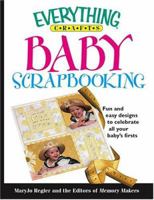 Baby Scrapbooking: Fun And Easy Designs To Celebrate All Your Baby's Firsts (Everything: Sports and Hobbies) 1593372256 Book Cover