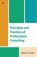 Principles and Practices of Professional Consulting 1605907219 Book Cover