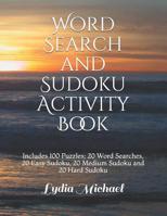 Word Search and Sudoku Activity Book: Includes 100 Puzzles; 20 Word Searches, 20 Easy Sudoku, 20 Medium Sudoku and 20 Hard Sudoku 1070971405 Book Cover