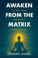 Awakening from the Matrix: Your Hero’s Journey to Breaking Free & Fulfilling Your Destiny B0FBL6T6KX Book Cover