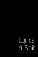 Lyrics & Shit: Lyrics Notebook - College Rule Lined Music Writing Journal Gift For Music Lovers (Songwriters Journal) 1709965681 Book Cover