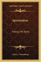 Spiritualism: Asking The Dead 1432590707 Book Cover
