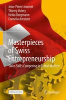 Masterpieces of Swiss Entrepreneurship: Swiss SMEs Competing in Global Markets 3030652890 Book Cover