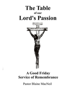 The Table of Our Lord's Passion: A Good Friday Service of Remembrance B0BNGGMGH4 Book Cover