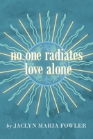 No One Radiates Love Alone 1982270462 Book Cover