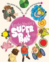 Sascha Martin's Super Ball: His worst disaster yet, by leaps and bounds 0648905969 Book Cover