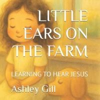 LITTLE EARS ON THE FARM: LEARNING TO HEAR JESUS B0FF38HB8V Book Cover