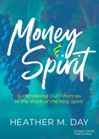 Money and Spirit: Surrendering Our Finances to the Work of the Holy Spirit 1636985157 Book Cover