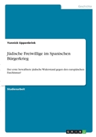 J�dische Freiwillige im Spanischen B�rgerkrieg: Der erste bewaffnete j�dische Widerstand gegen den europ�ischen Faschismus? 3346306976 Book Cover
