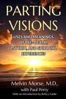 Parting Visions: Uses and Meanings of Pre-death, Psychic, and Spiritual, Experiences B0HJ9SF2G7 Book Cover
