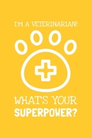 I'm A Veterinarian. What's Your Superpower?: Lined Journal, 100 Pages, 6 x 9, Blank Veterinarian Journal To Write In, Gift for Co-Workers, Colleagues, Boss, Friends or Family Gift 1708132295 Book Cover