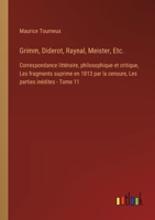 Grimm, Diderot, Raynal, Meister, Etc.: Correspondance littéraire, philosophique et critique, Les fragments suprime en 1813 par la censure, Les parties 3385026083 Book Cover