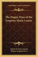 The Happy Days of the Empress Marie Louise 9356233314 Book Cover
