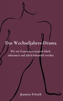Das Wechseljahres-Drama: Wie wir Frauen systematisch falsch informiert und falsch behandelt werden (German Edition) B0FY41S4PZ Book Cover