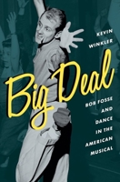 Big Deal: Bob Fosse and Dance in the American Musical 0199336792 Book Cover