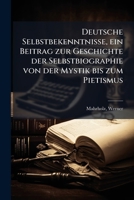 Deutsche Selbstbekenntnisse, ein Beitrag zur Geschichte der Selbstbiographie von der Mystik bis zum Pietismus 1175986534 Book Cover