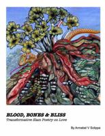 Blood, Bones & Bliss: Transformational Slam Poetry on Love 0988848503 Book Cover