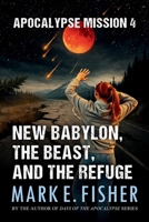 Apocalypse Mission 4 : New Babylon, the Beast, and the Refuge 1950235335 Book Cover