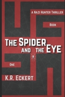 The Spider and the Eye: A Nazi Hunter Thriller (The History Hunters) B0F142NHF8 Book Cover