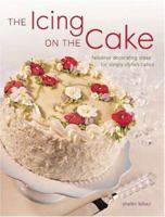 The Icing On The Cake: Fabulous Decorating Ideas for Simply Stylish Cakes 1581804938 Book Cover