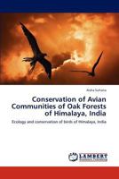 Conservation of Avian Communities of Oak Forests of Himalaya, India: Ecology and conservation of birds of Himalaya, India 3846501387 Book Cover
