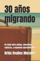 30 años migrando: Un viaje entre países, emociones, rupturas, y segundas oportunidades (Spanish Edition) B0FSLB56C7 Book Cover
