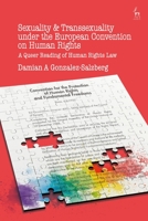 Sexuality and Transsexuality under the European Convention on Human Rights: A Queer Reading of Human Rights Law 1509914935 Book Cover