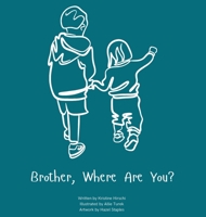 Brother, Where Are You?: A child's guide to understanding the death of a brother and the ability to still feel loved by those we have lost. B0FX3GCH92 Book Cover