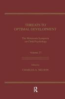 Threats To Optimal Development: Integrating Biological, Psychological, and Social Risk Factors: the Minnesota Symposia on Child Psychology, Volume 27 (Minnesota Symposia on Child Psychology Series) 1138876453 Book Cover