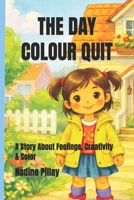 THE DAY COLOUR QUIT: A Story About Feelings, Creativity & Color (The Day the Colors Quit) B0GV5PLNSH Book Cover