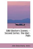 Wild Western Scenes - Second Series. the Warpath: A Narrative of Adventures in the Wilderness 1163287040 Book Cover