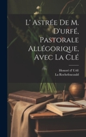 L' Astrée De M. D'urfé, Pastorale Allégorique, Avec La Clé 1021443603 Book Cover