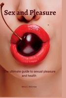 Sex and Pleasure: The Ultimate Guide To Sexual Pleasure and Health B0BD2TRX8Y Book Cover