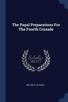 The Papal Preparations For The Fourth Crusade 1377239152 Book Cover
