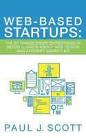 Web-Based Startups: The 21 Things Every Entrepreneur Needs to Know about Web Design and Internet Marketing 0996687424 Book Cover