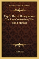Capt'n Davy's Honeymoon; The Last Confession; The Blind Mother 124108422X Book Cover