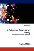 A Reference Grammar of Ibanag: Phonology, Morphology and Syntax 3843353514 Book Cover