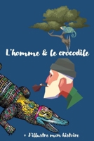 L'homme & le crocodile: Venez à la découverte de cette fable entre l'homme et le crocodile. Bien plus qu'une histoire ce conte enseigne des valeurs. B08S2VT27R Book Cover