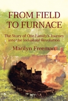 From Field to Furnace: The Story of One Family's Journey into the Industrial Revolution 1739688090 Book Cover