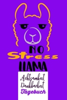 No Stress Llama. Achtsamkeit Dankbarkeit. Tagebuch: Dankbarkeitsbuch zum selber ausfüllen I Tagebuch I Heilsames Reflektionstagebuch für positives ... 130 Seiten I A5 -Glanz Cover (German Edition) 1679519271 Book Cover