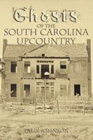 Ghosts of the South Carolina Upcountry 1596290579 Book Cover