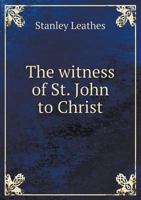 The Witness of St. John to Christ 1166193780 Book Cover