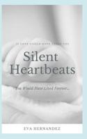 Silent Heartbeats: If Love Could Have Saved You... You Would Have Lived Forever (My Journey Through Grief) 1729396232 Book Cover