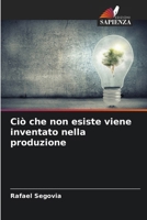 Ciò che non esiste viene inventato nella produzione (Italian Edition) 6206939200 Book Cover