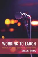 Working to Laugh: Assembling Difference in American Stand-Up Comedy Venues 0739189557 Book Cover