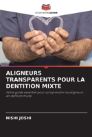 ALIGNEURS TRANSPARENTS POUR LA DENTITION MIXTE: Votre guide essentiel pour comprendre les aligneurs en denture mixte (French Edition) 6208802997 Book Cover