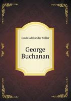 George Buchanan; A Memorial, 1506-1906. Contributions by Various Writers 1345850395 Book Cover